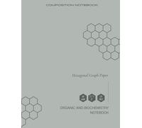 Organic & Biochemistry Notebook: Hexagonal Graph Paper Composition Notebook -120 pages | For Drawing Organic Chemistry Structures, Teens Adults Students