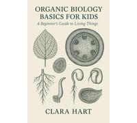 Organic Biology Basics for Kids: A Beginner's Guide to Living Things