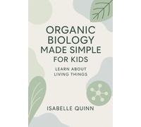 Organic Biology Made Simple for Kids: Learn About Living Things