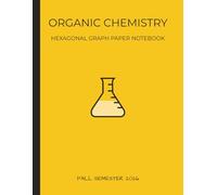 Organic Chemistry Hexagonal Graph Paper Notebook: Fall Semester Edition: Fall Semester Edition: Large Hexagonal Graph Paper Notebook for Organic ... Professional Academic Design (8.5 x 11 In