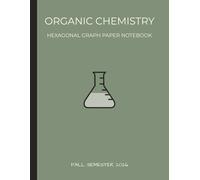 Organic Chemistry Hexagonal Graph Paper Notebook: Fall Semester Edition: Hexagonal Graph Paper Notebook for Organic Chemistry. 1/4 Inch Grid, 100 Pages, 8.5 x 11 Inches