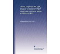 Organic compounds and trace elements in fish tissue and bed sediment from streams in the Yellowstone River basin, Montana and Wyoming, 1998