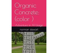 Organic Concrete: (color ): Adventure in AI Usage (ADVENTURES IN AI USAGE)