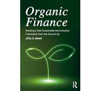 Organic Finance: Building a New Sustainable and Inclusive Framework from the Ground Up