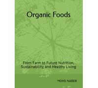 Organic Foods: From Farm to Future Nutrition, Sustainability, and Healthy Living