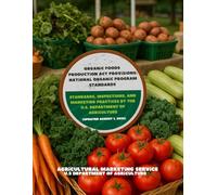 Organic Foods Production Act Provisions: National Organic Program Standards - Standards, Inspections, and Marketing Practices by the U.S. Department of Agriculture (Updated August 1, 2025)