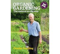 Organic Gardening: The natural no-dig way