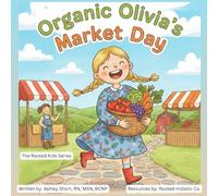Organic Olivia’s Market Day (The Rooted Kids Series)