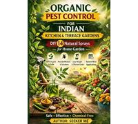 Organic Pest Control for Indian Kitchen & Terrace Gardens: DIY 14 Natural Sprays for Home Garden (The Sustainable Backyard Gardening Series)