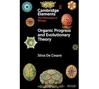 Organic Progress and Evolutionary Theory (Elements in the Philosophy of Biology)