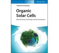 Organic Solar Cells: Materials Design, Technology and Commercialization