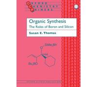 Organic Synthesis: The Roles of Boron and Silicon (Oxford Chemistry Primers) by Susan E. Thomas (24-Oct-1991) Paperback