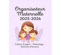 Organisateur Maternelle 2025-2026: Agenda professionnel pour assistante maternelle - Outil d’organisation et suivi des familles - Année scolaire 2025-2026