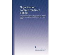 Organisation, compte rendu et notices: Congrès international des architectes, 5ième session tenue à Paris du 29 juillet au 4 aôut 1900
