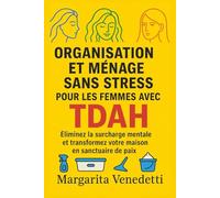Organisation et ménage sans stress pour les femmes avec tdah: Éliminez la surcharge mentale et transformez votre maison en sanctuaire de paix