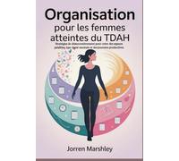 Organisation pour les femmes atteintes du TDAH: Stratégies de désencombrement pour créer des espaces paisibles, une clarté mentale et des journées productives