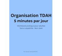 Organisation TDAH - 5 minutes par jour: Workbook pratique pour adultes • Sans culpabilité • Non daté