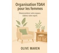 Organisation TDAH pour les femmes: Désencombrez votre espace. Libérez votre esprit.