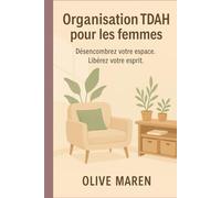 Organisation TDAH pour les femmes: Désencombrez votre espace. Libérez votre esprit.