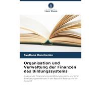 Organisation und Verwaltung der Finanzen des Bildungssystems: Analyse der Finanzierung des Bildungssystems und ihrer Entwicklungstendenzen in der Republik Belarus und im Ausland