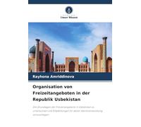 Organisation von Freizeitangeboten in der Republik Usbekistan: Die Grundlagen der Freizeitangebote in Usbekistan zu untersuchen und Empfehlungen für deren Weiterentwicklung vorzuschlagen
