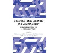 Organisational Learning and Sustainability: Advancing Knowledge for a Sustainable Future (Routledge Advances in Organizational Learning and Knowledge Management)