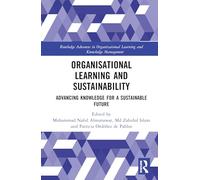 Organisational Learning and Sustainability: Advancing Knowledge for a Sustainable Future (Routledge Advances in Organizational Learning and Knowledge Management)