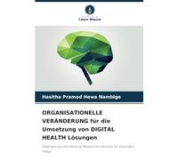ORGANISATIONELLE VERÄNDERUNG für die Umsetzung von DIGITAL HEALTH Lösungen: Fallstudie aus dem Niedrig-Ressourcen-Kontext für stationäre Pflege