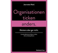 Organisationen ticken anders. Meistens aber gar nicht.: Ein ehrlicher Blick hinter die Kulissen von Kultur, Macht und Meeting-Wahnsinn.