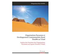 Organisations Paysannes et Developpement Communautaire Rural Durable au Tchad: Analyse des Fonctions des Organisations Paysannes au Logone Oriental (Tchad)
