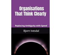 Organisations That Think Clearly: Replace Ambiguity with Speed (Autism at Work)
