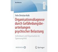 Organisationsdiagnose durch Gefährdungsbeurteilungen psychischer Belastung: Individuum und Organisation im Spannungsfeld (BestMasters)