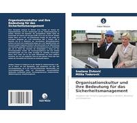 Organisationskultur und ihre Bedeutung für das Sicherheitsmanagement: Vergleich der Forschungsergebnisse in Serbien, Russland und Slowenien
