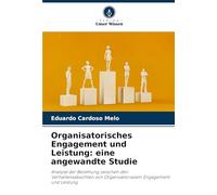 Organisatorisches Engagement und Leistung: eine angewandte Studie: Analyse der Beziehung zwischen den Verhaltensabsichten von Organisationalem Engagement und Leistung