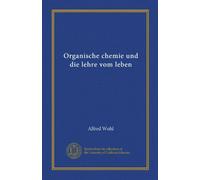 Organische chemie und die lehre vom leben (Vol-1)