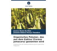 Organisches Polymer, das aus dem Kaktus (Cereus jamacaru) gewonnen wird: Angewandt bei der Wasseraufbereitung als organisches Koagulans