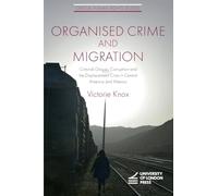Organised Crime and Migration: Criminal Groups, Corruption and the Displacement Crisis in Central America and Mexico (Critical Human Rights Studies)