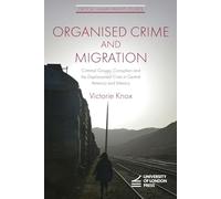 Organised Crime and Migration: Criminal Groups, Corruption and the Displacement Crisis in Central America and Mexico (Critical Human Rights Studies)