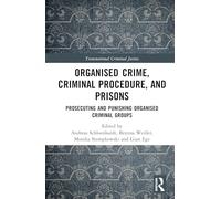 Organised Crime, Criminal Procedure, and Prisons: Prosecuting and Punishing Organised Criminal Groups (Transnational Criminal Justice)