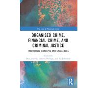 Organised Crime, Financial Crime, and Criminal Justice: Theoretical Concepts and Challenges (The Law of Financial Crime)