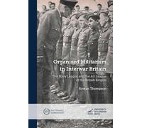 Organised Militarism in Interwar Britain: The Navy League and the Air League of the British Empire (New Historical Perspectives)