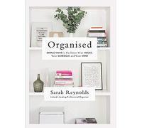 Organised: Simple Ways to declutter your house, your schedule and your mind From Ireland’s leading professional Organiser