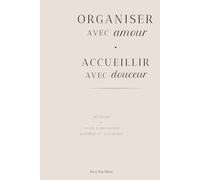 Organiser avec amour, accueillir avec douceur - Planner familial 90 jours pour mamans : organisation quotidienne, charge mentale et routine familiale: ... à un carnet d’organisation douce pour mamans