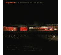 Organism - It'S Real Nice to Talk to You
