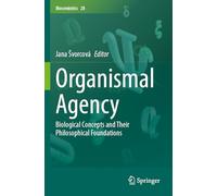 Organismal Agency: Biological Concepts and Their Philosophical Foundations: 28 (Biosemiotics)