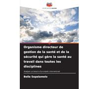 Organisme directeur de gestion de la santé et de la sécurité qui gère la santé au travail dans toutes les disciplines: Analyser un besoin d'un emploi international