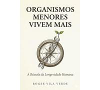 Organismos Menores Vivem Mais: A Bússola da Longevidade Humana