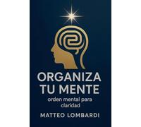 Organiza tu Mente: Orden Mental para Claridad