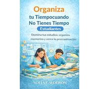 Organiza tu Tiempo cuando No Tienes Tiempo · Estudiantes: Domina tus estudios: organiza, memoriza y vence la procrastinación (Organiza tu Tiempo cuando No Tienes Tiempo · Soluciones por Perfiles)