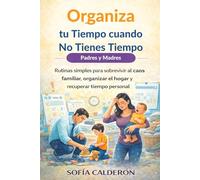 Organiza tu Tiempo cuando No Tienes Tiempo · Padres y Madres: Rutinas simples para sobrevivir al caos familiar, organizar el hogar y recuperar tiempo ... de Transformación Personal en 3 Volúmenes)